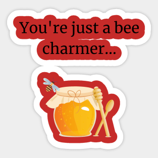 You're just a bee charmer Sticker